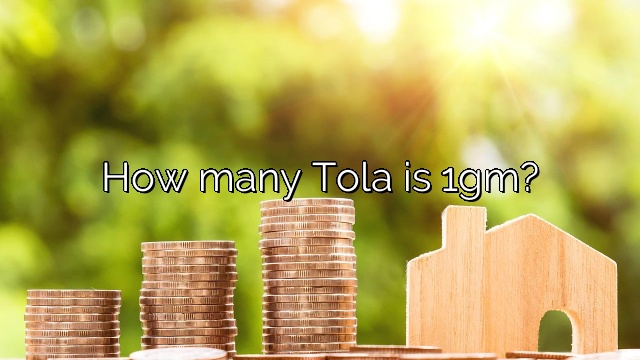 How many Tola is 1gm?
