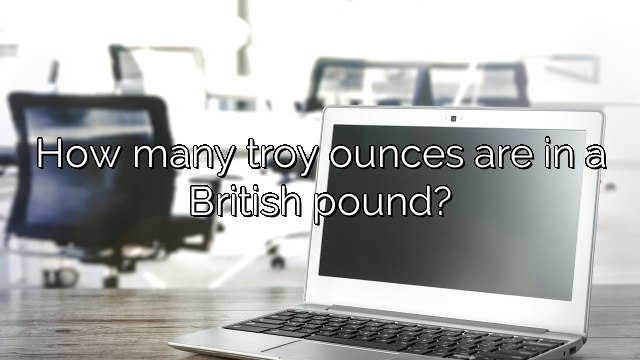 How many troy ounces are in a British pound?