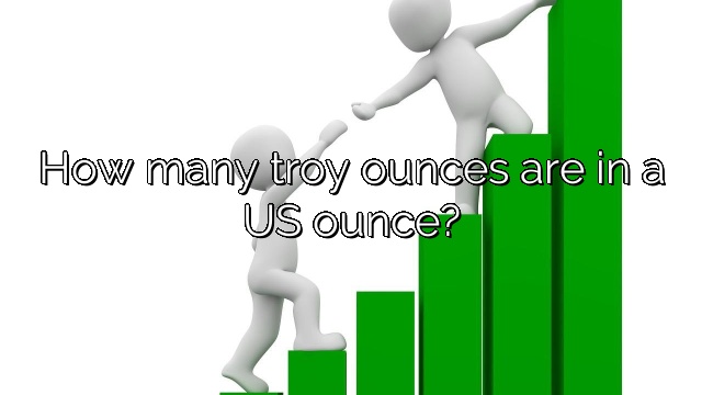 How many troy ounces are in a US ounce?