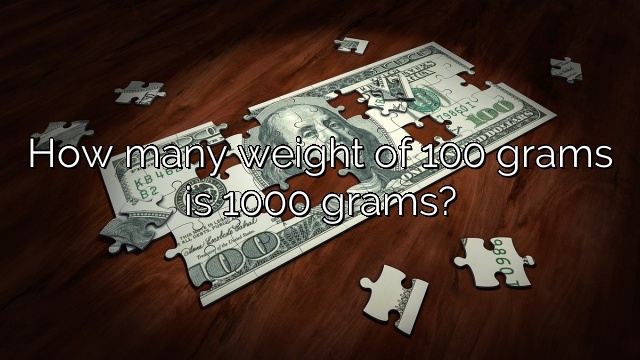 How many weight of 100 grams is 1000 grams?