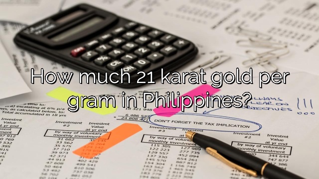 How much 21 karat gold per gram in Philippines?