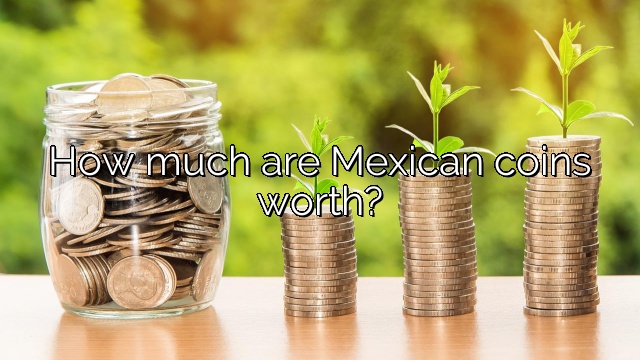 How much are Mexican coins worth?