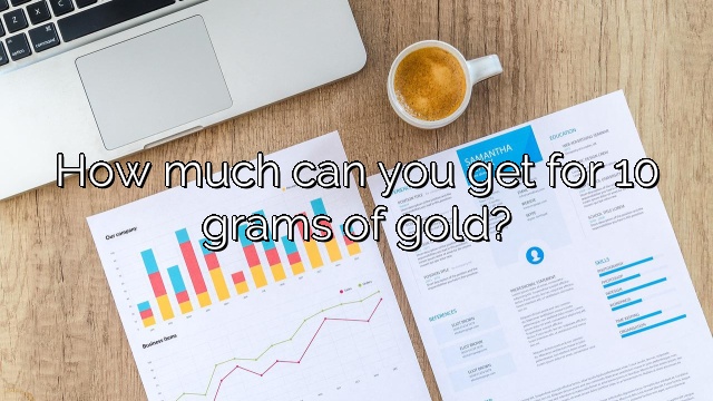 How much can you get for 10 grams of gold?