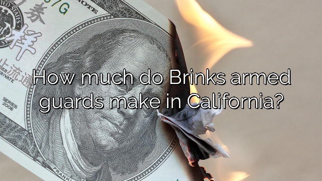 How much do Brinks armed guards make in California?