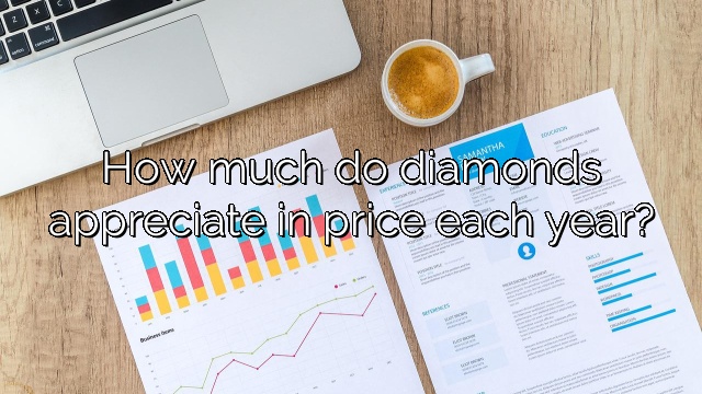 How much do diamonds appreciate in price each year?