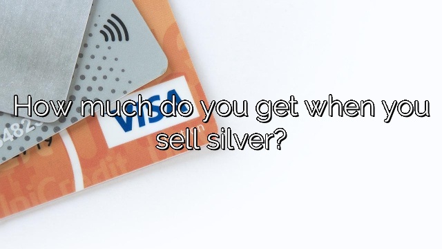 How much do you get when you sell silver?