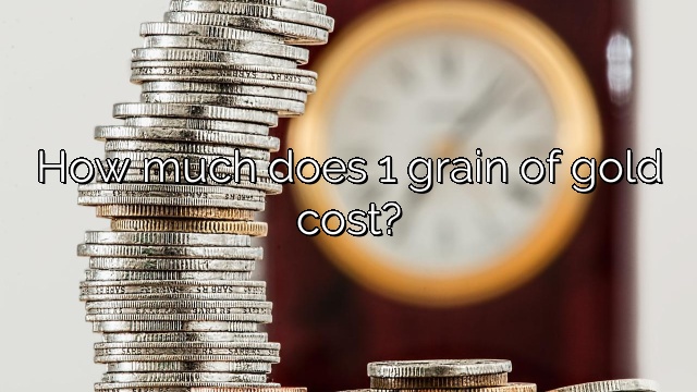 How much does 1 grain of gold cost?