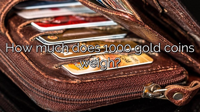 How much does 1000 gold coins weigh?