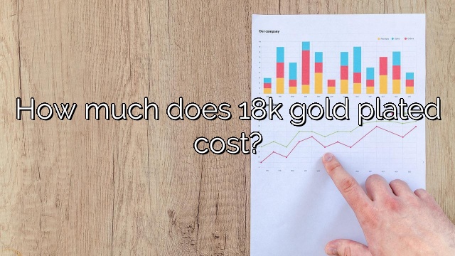 How much does 18k gold plated cost?