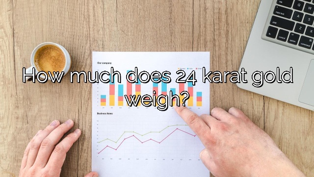 How much does 24 karat gold weigh?