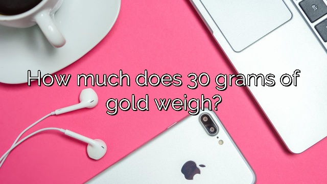 How much does 30 grams of gold weigh?