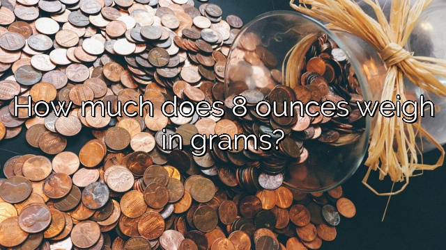 How much does 8 ounces weigh in grams?