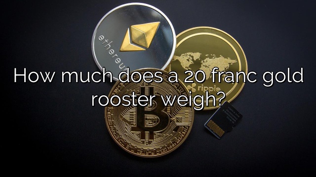 How much does a 20 franc gold rooster weigh?