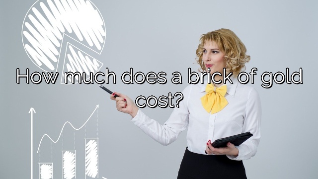 How much does a brick of gold cost?