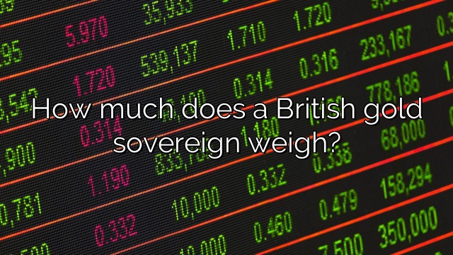 How much does a British gold sovereign weigh?