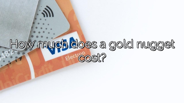 How much does a gold nugget cost?