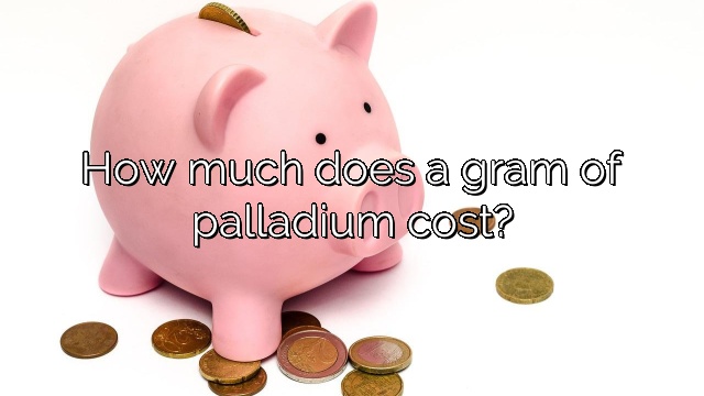 How much does a gram of palladium cost?
