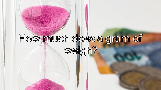How much does a gram of weigh?