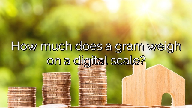 How much does a gram weigh on a digital scale?