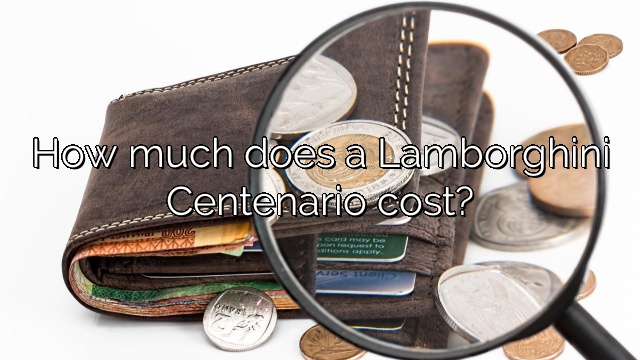 How much does a Lamborghini Centenario cost?
