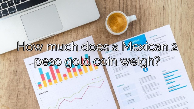 How much does a Mexican 2 peso gold coin weigh?