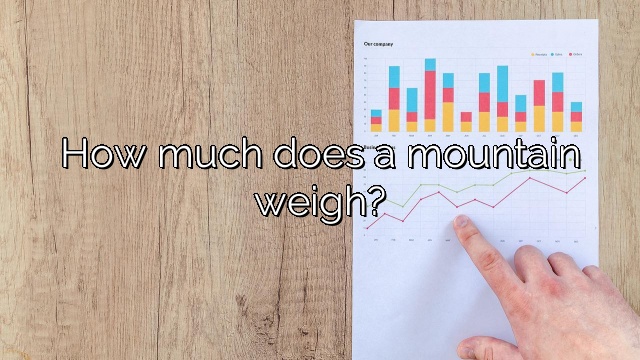 How much does a mountain weigh?