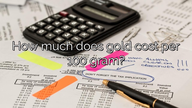 How much does gold cost per 100 gram?