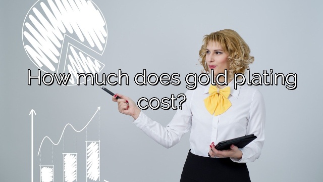 How much does gold plating cost?