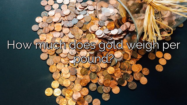 How much does gold weigh per pound?