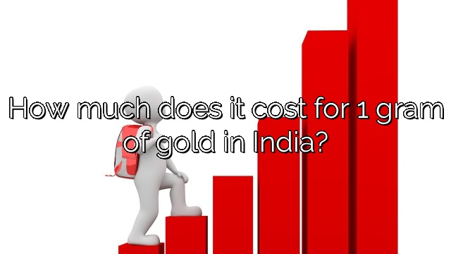 How much does it cost for 1 gram of gold in India?