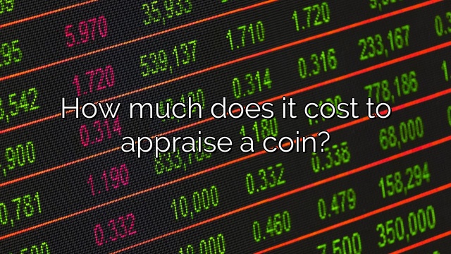 How much does it cost to appraise a coin?