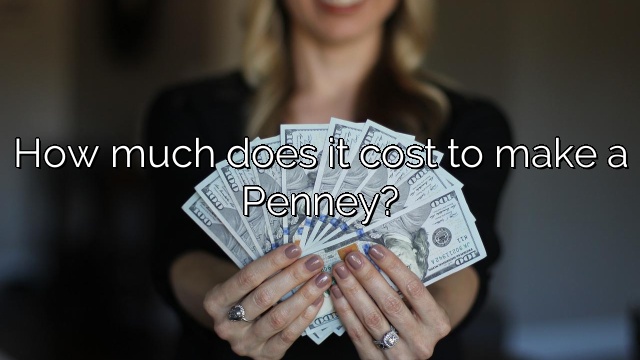How much does it cost to make a Penney?