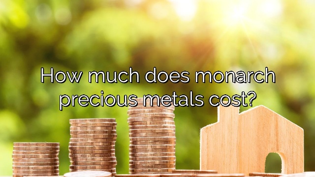 How much does monarch precious metals cost?