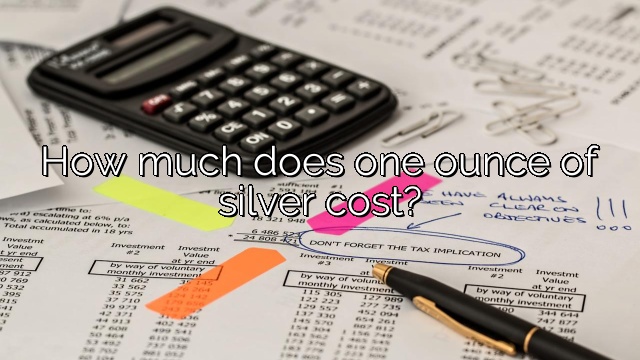 How much does one ounce of silver cost?