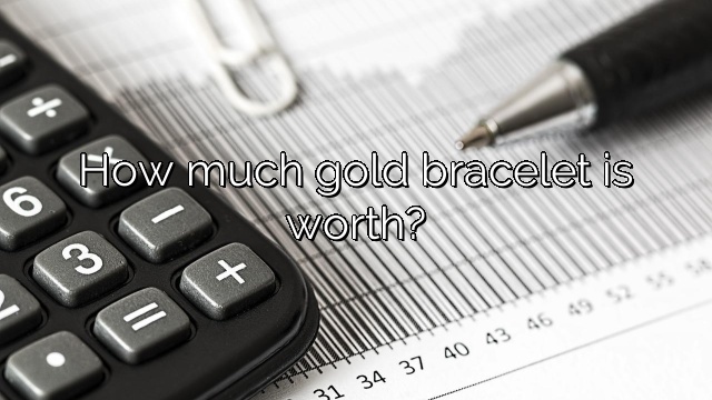 How much gold bracelet is worth?