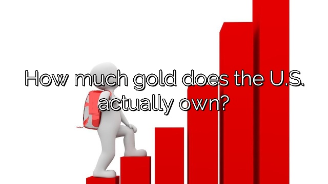 How much gold does the U.S. actually own?