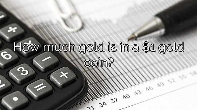 How much gold is in a $1 gold coin?