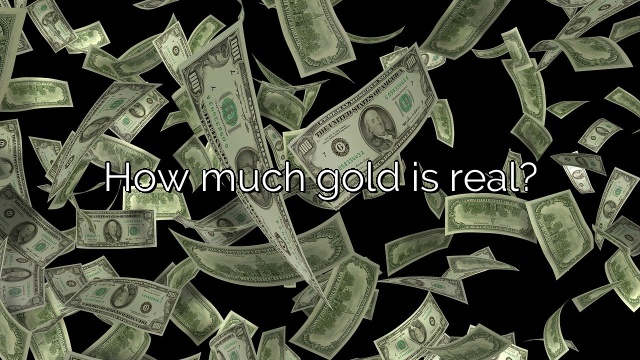 How much gold is real?
