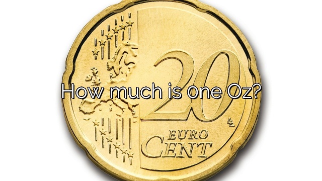 How much is 0ne Oz?