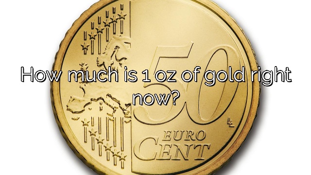 How much is 1 oz of gold right now?