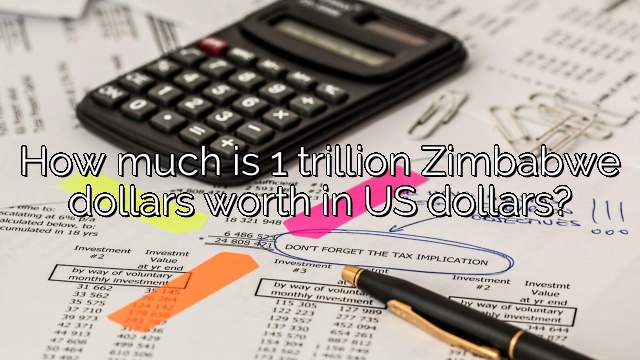 How much is 1 trillion Zimbabwe dollars worth in US dollars?