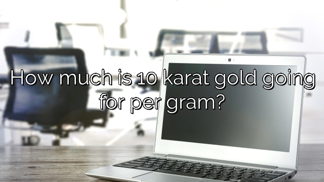 How much is 10 karat gold going for per gram?