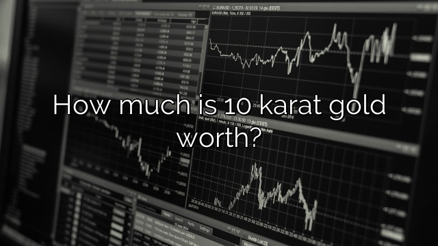 How much is 10 karat gold worth?