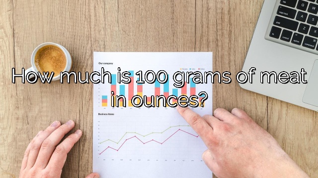 How much is 100 grams of meat in ounces?