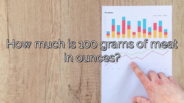How much is 100 grams of meat in ounces?