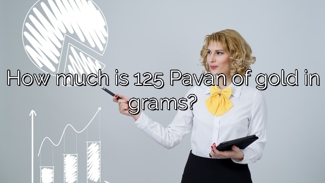 How much is 125 Pavan of gold in grams?