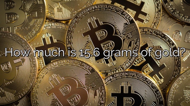 How much is 15.6 grams of gold?