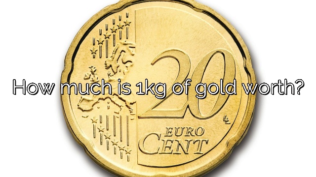 How much is 1kg of gold worth?