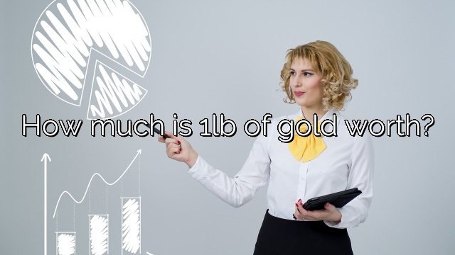 How much is 1lb of gold worth?