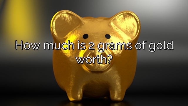 How much is 2 grams of gold worth?